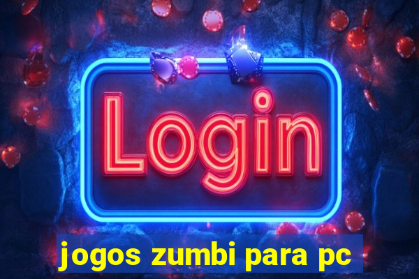 jogos zumbi para pc